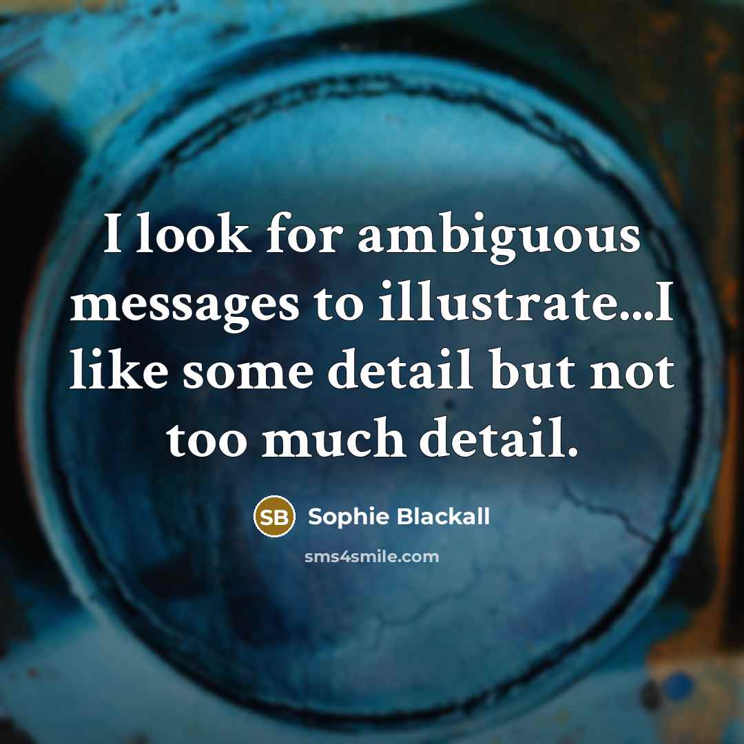 “I look for ambiguous messages to illustrate...I like some detail…” quote by Sophie Blackall