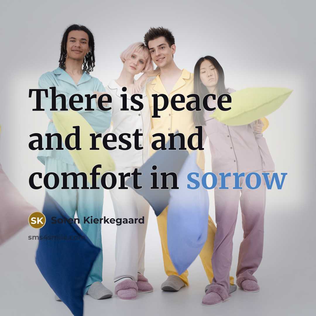 “There is peace and rest and comfort in sorrow…” quote by Soren Kierkegaard