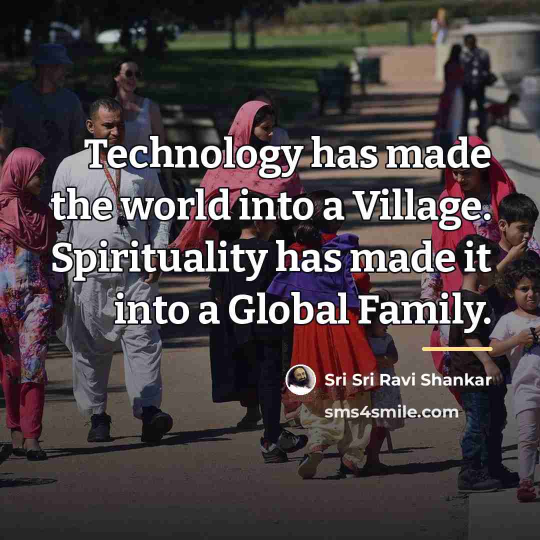 “Technology has made the world into a Village. Spirituality has…” quote by Sri Sri Ravi Shankar