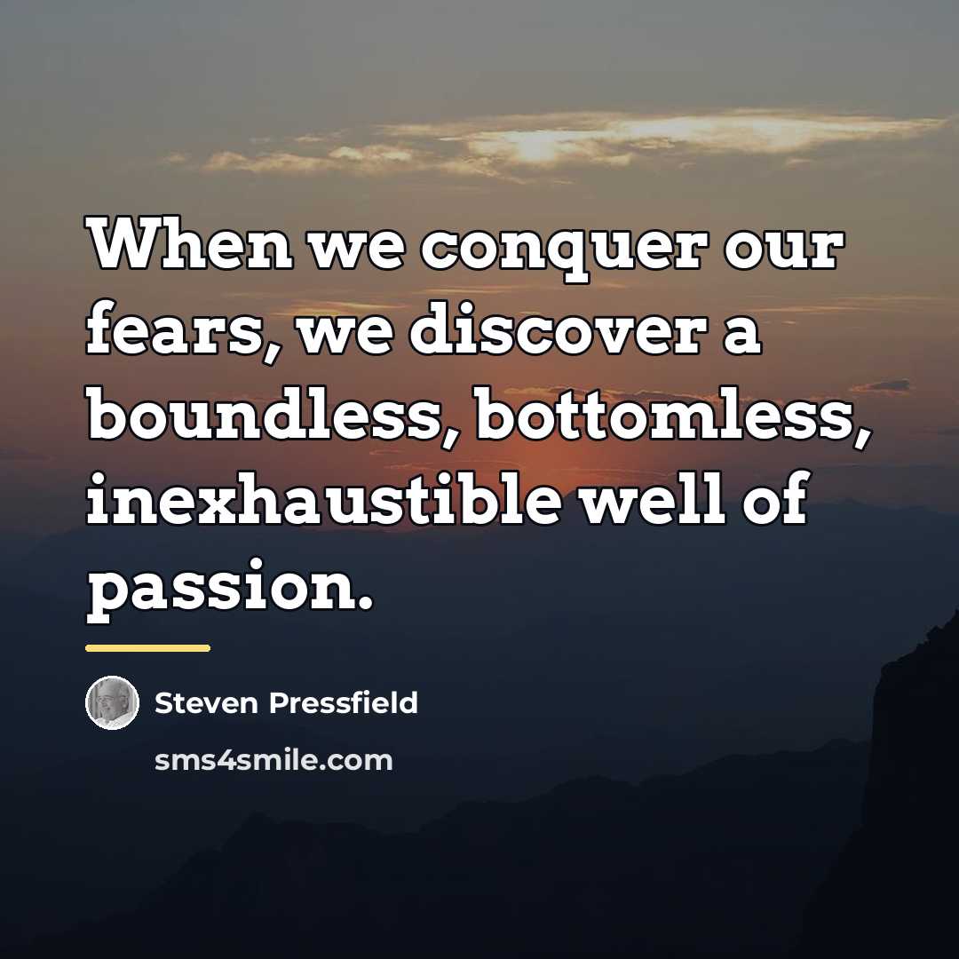 “When we conquer our fears, we discover a boundless, bottomless,…” quote by Steven Pressfield