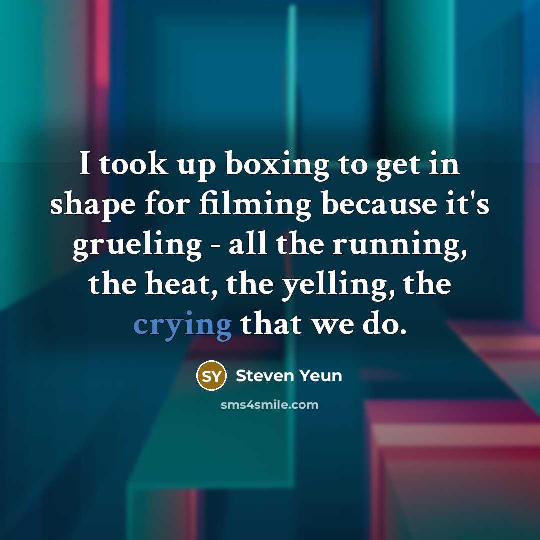 “I took up boxing to get in shape for filming…” quote by Steven Yeun