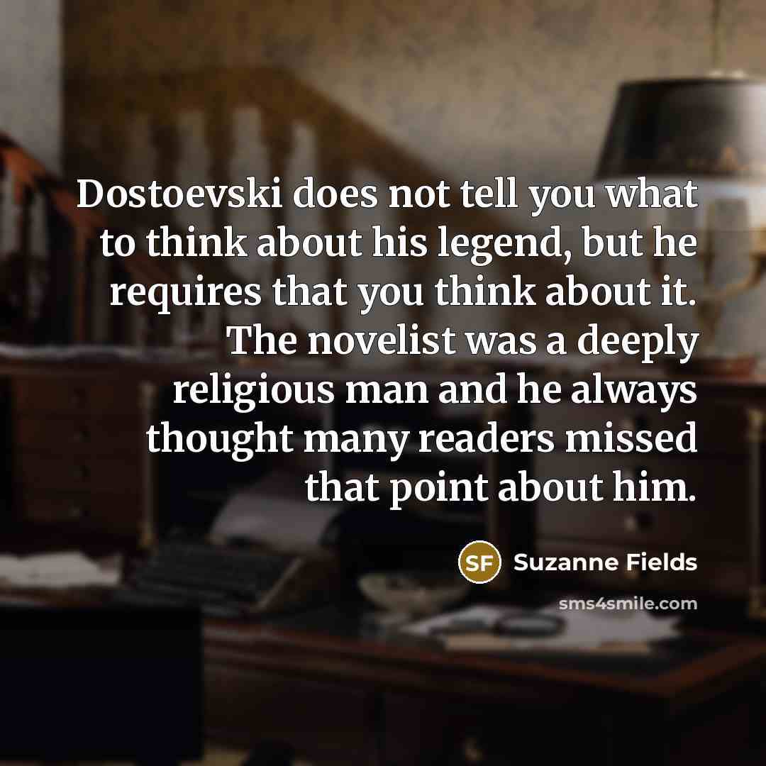 “Dostoevski does not tell you what to think about his…” quote by Suzanne Fields