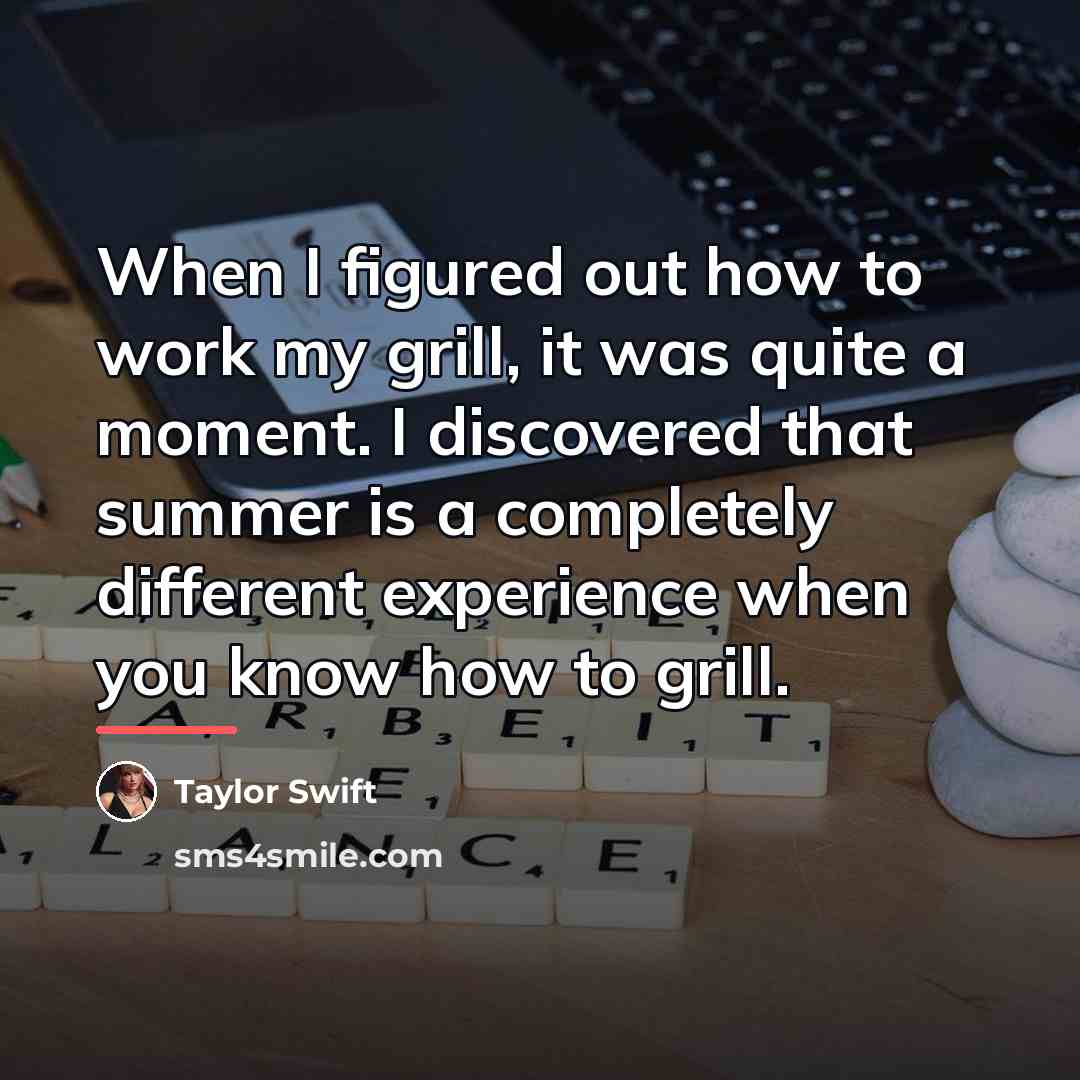 “When I figured out how to work my grill, it…” quote by Taylor Swift