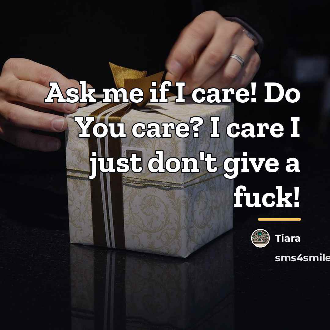 “Ask me if I care! Do You care? I care…” quote by Tiara