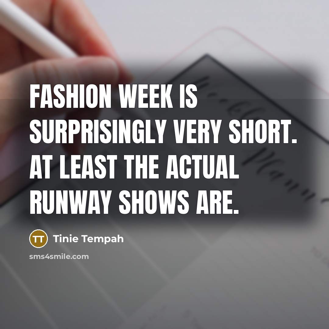 “Fashion Week is surprisingly very short. At least the actual…” quote by Tinie Tempah