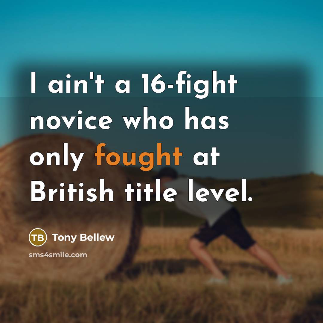 “I ain't a 16-fight novice who has only fought at…” quote by Tony Bellew