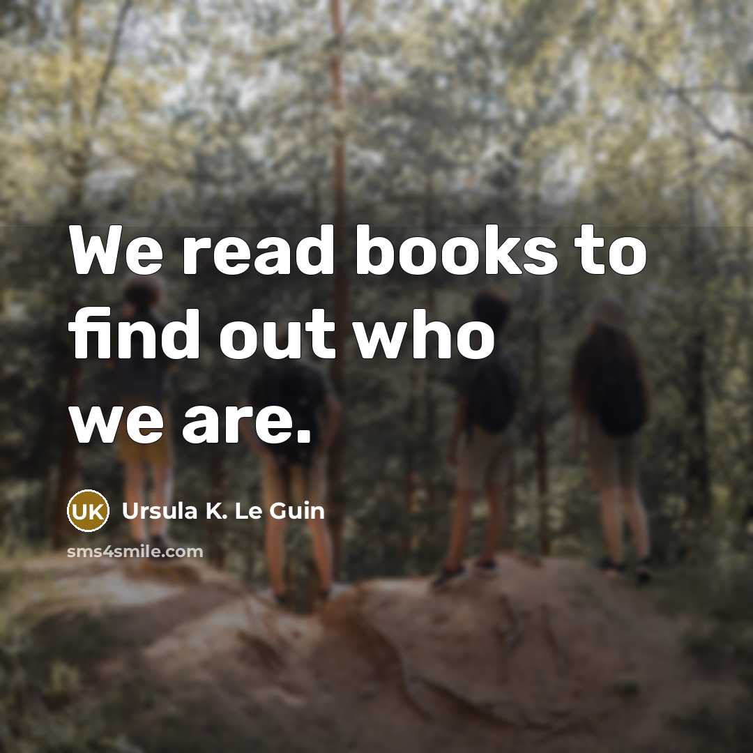 “We read books to find out who we are.…” quote by Ursula K. Le Guin