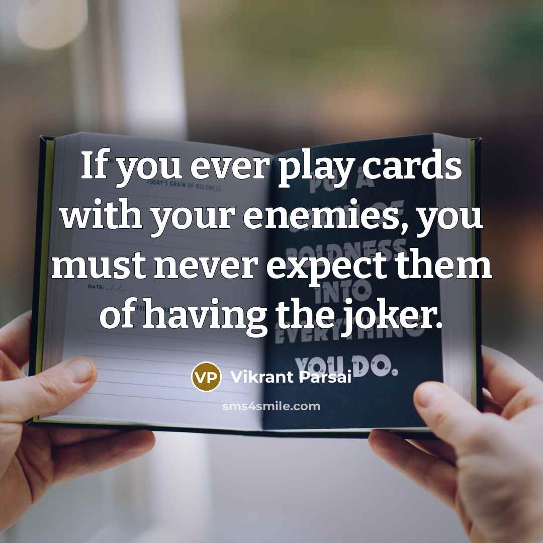 “If you ever play cards with your enemies, you must…” quote by Vikrant Parsai