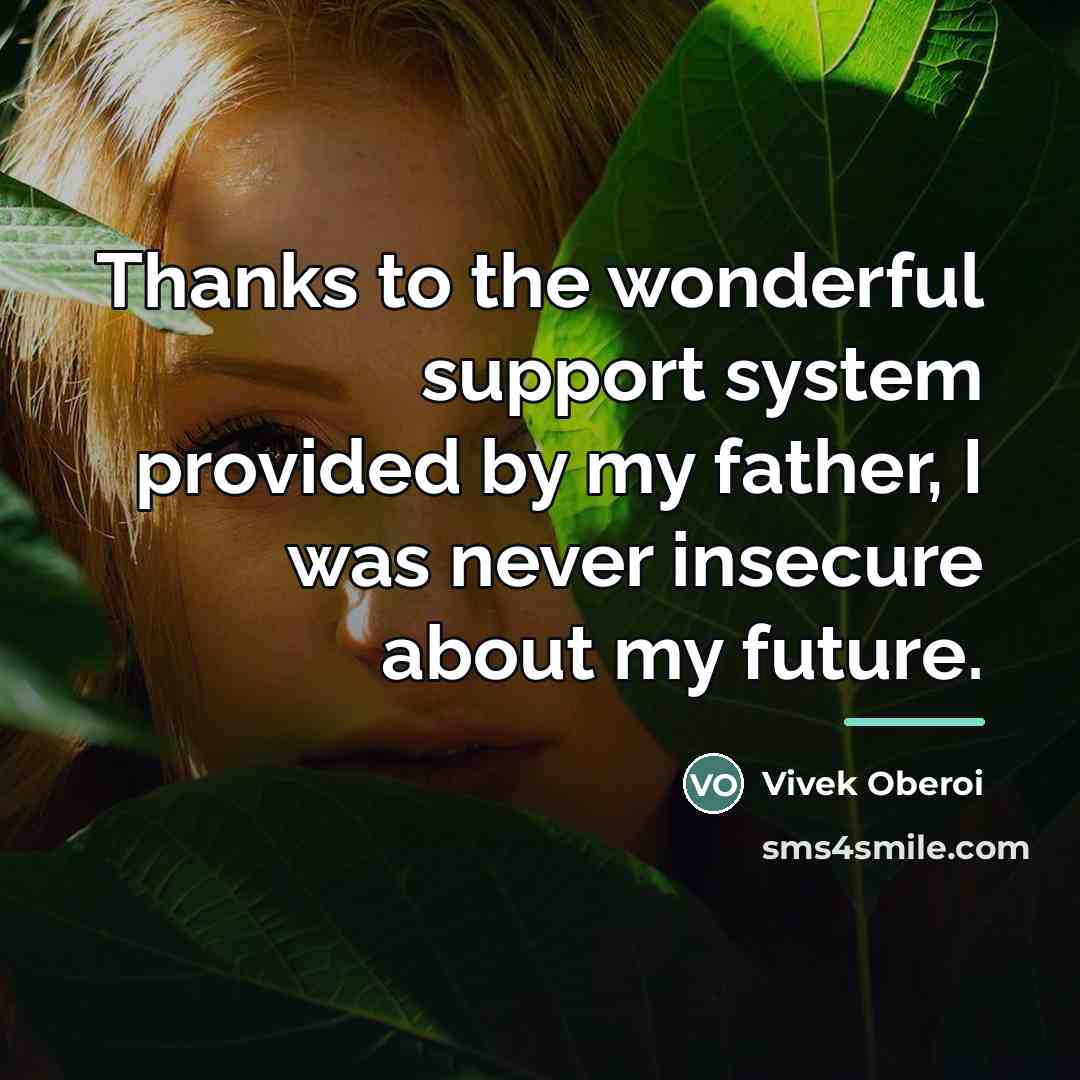 “Thanks to the wonderful support system provided by my father,…” quote by Vivek Oberoi