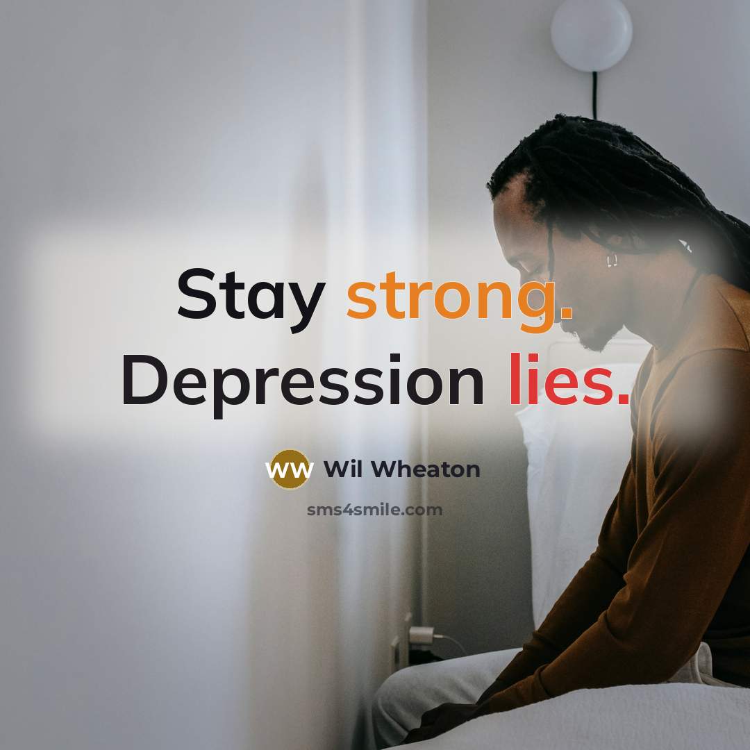 “Stay strong. Depression lies.” quote by Wil Wheaton