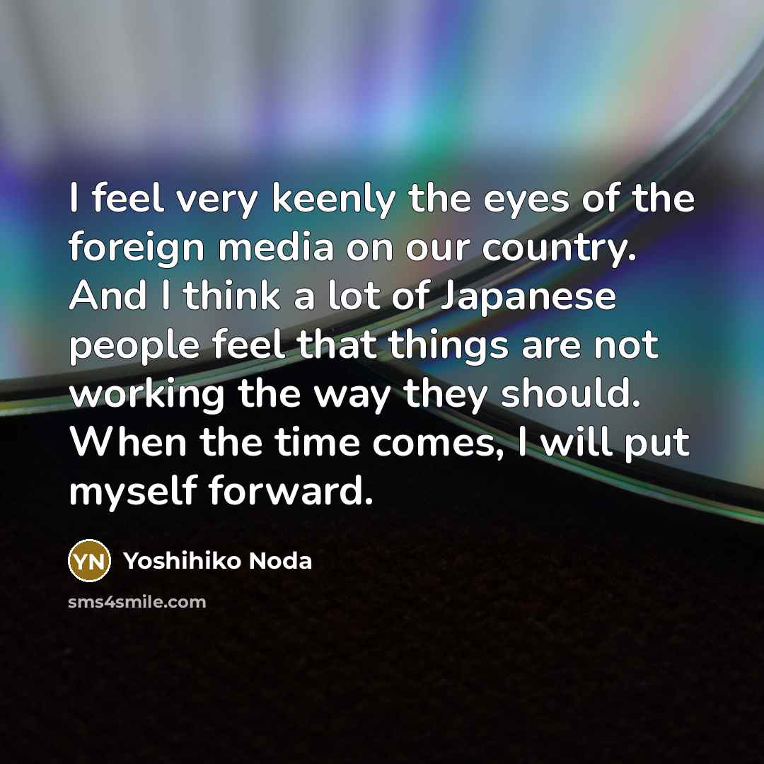 “I feel very keenly the eyes of the foreign media…” quote by Yoshihiko Noda