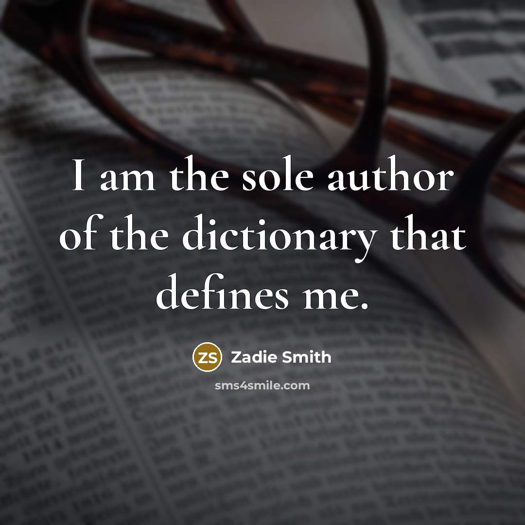 “I am the sole author of the dictionary that defines…” quote by Zadie Smith