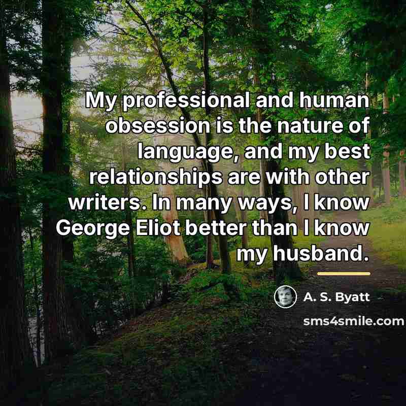 “My professional and human obsession is the nature of language,…” quote by A. S. Byatt