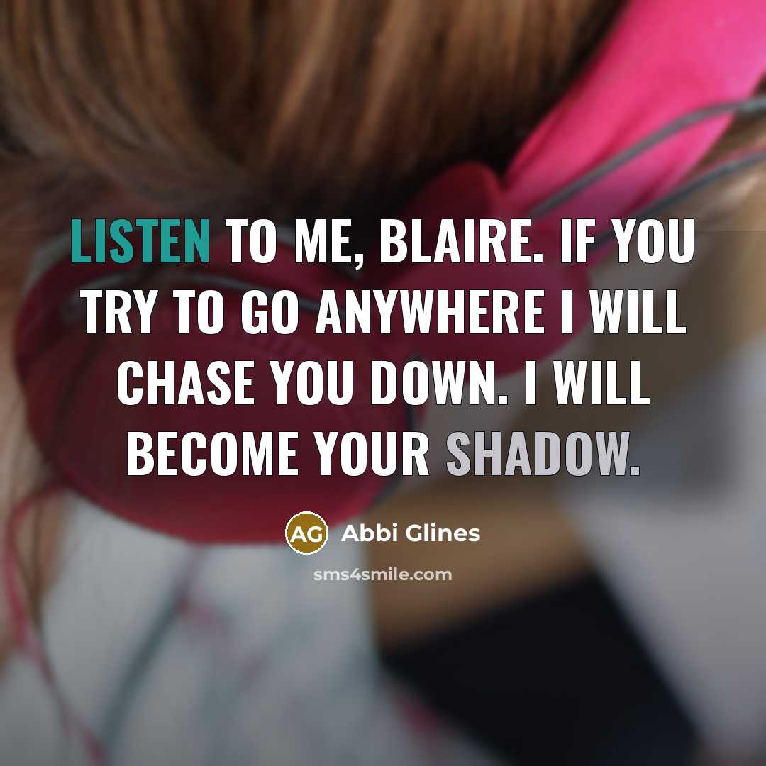 “Listen to me, Blaire. If you try to go anywhere…” quote by Abbi Glines