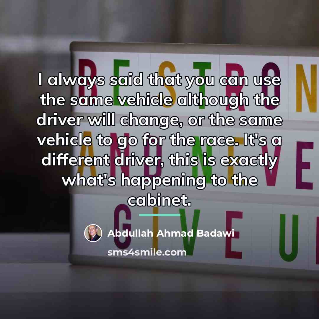 “I always said that you can use the same vehicle…” quote by Abdullah Ahmad Badawi