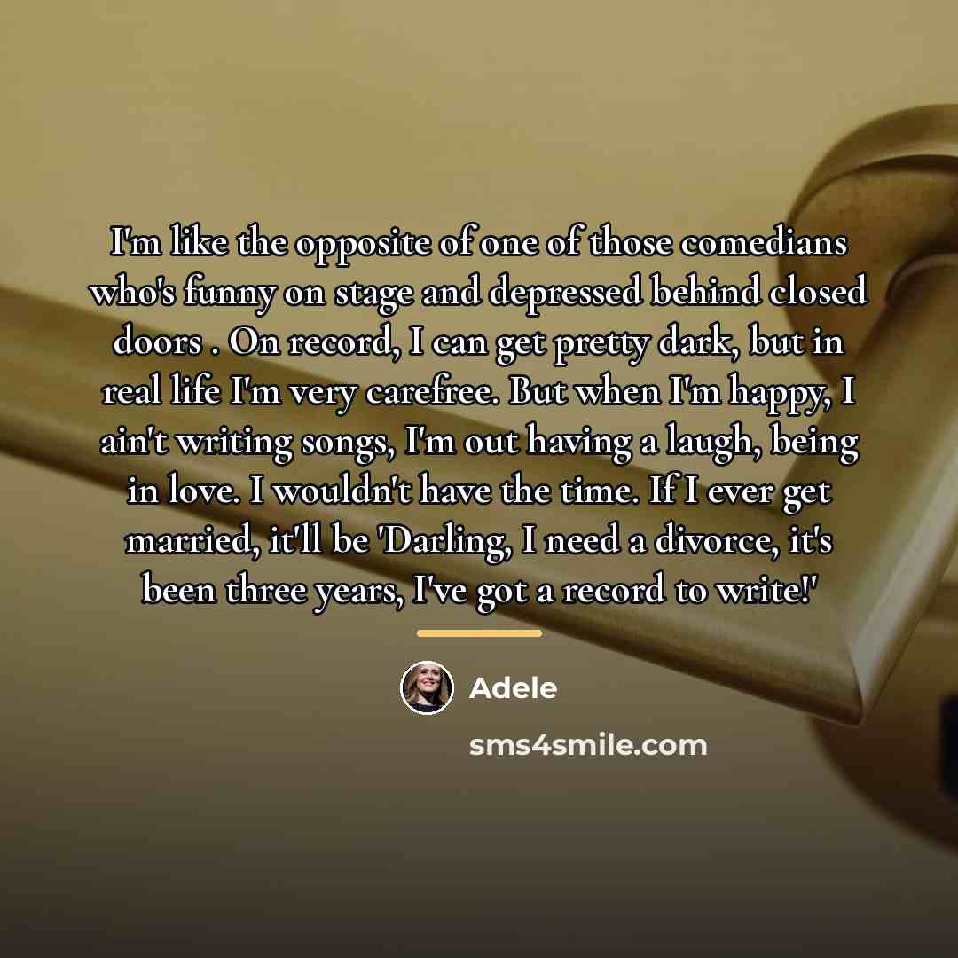 “I'm like the opposite of one of those comedians who's…” quote by Adele