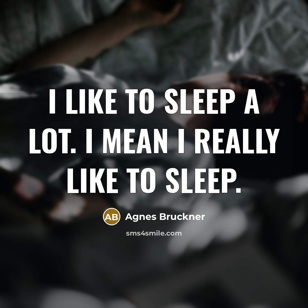“I like to sleep a lot. I mean I really…” quote by Agnes Bruckner