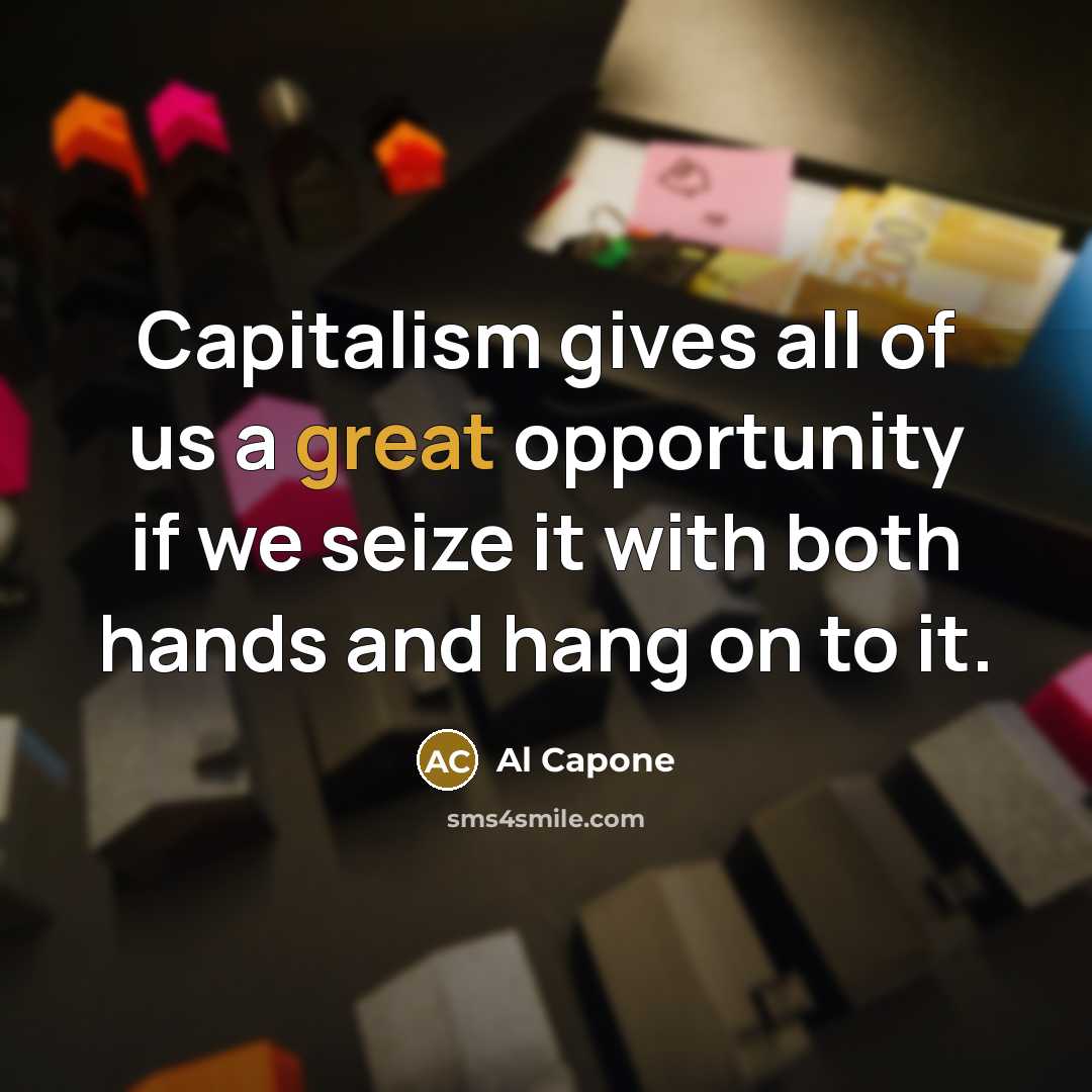 “Capitalism gives all of us a great opportunity if we…” quote by Al Capone