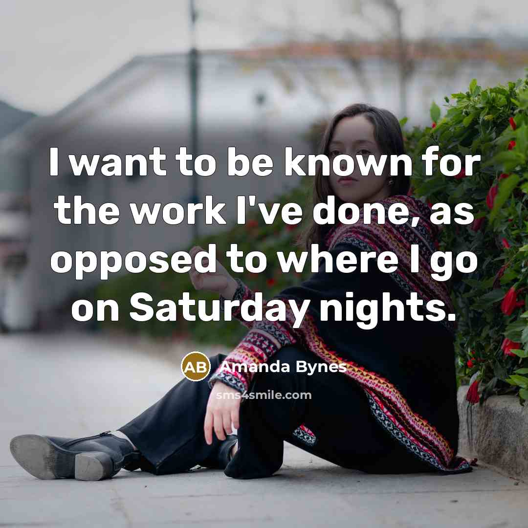 “I want to be known for the work I've done,…” quote by Amanda Bynes