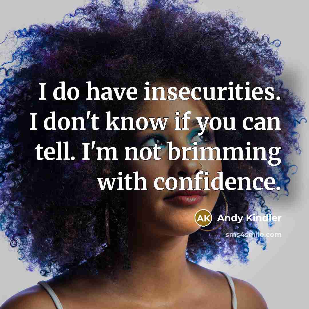 “I do have insecurities. I don't know if you can…” quote by Andy Kindler