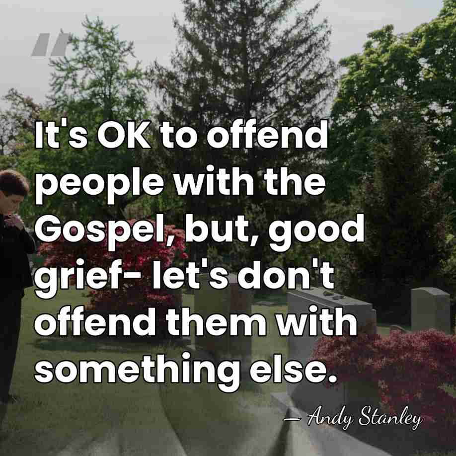 It's OK to offend people with the Gospel, but, good grief- let's&hellip; - Andy Stanley
