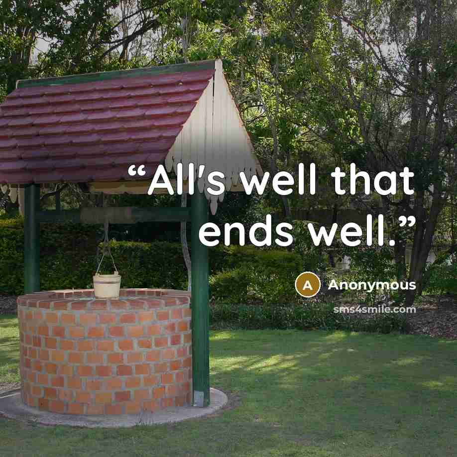 “All's well that ends well.” quote by Anonymous