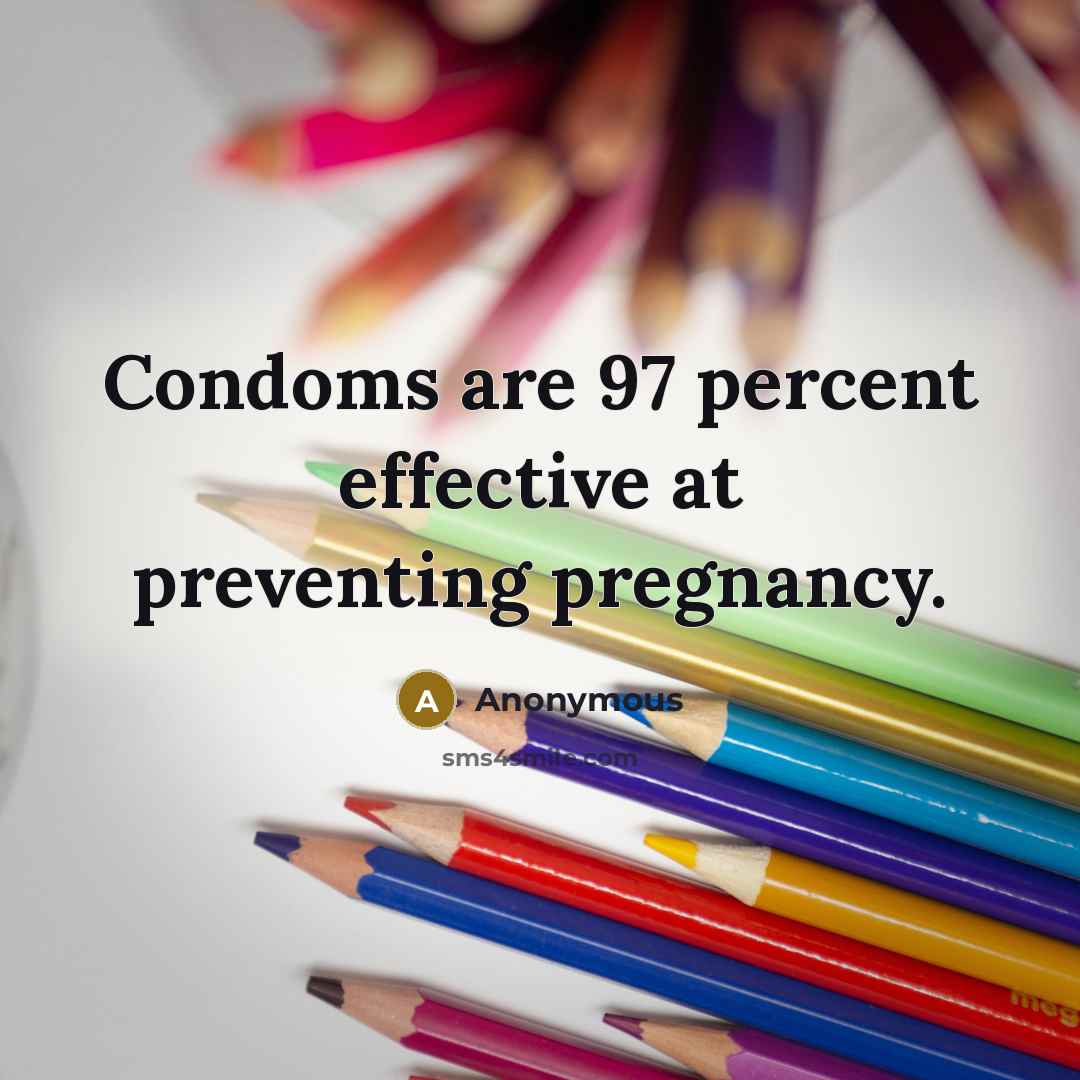 “Condoms are 97 percent effective at preventing pregnancy.” quote by Anonymous