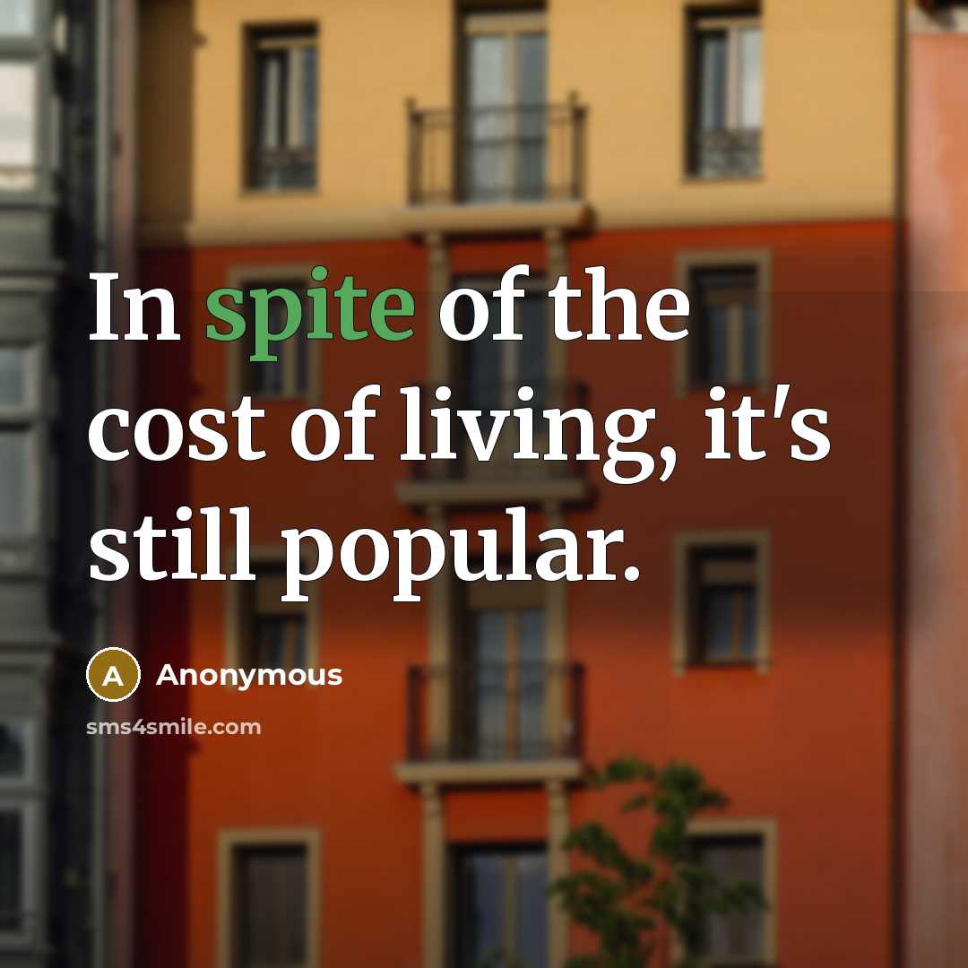 “In spite of the cost of living, it's still popular.…” quote by Anonymous