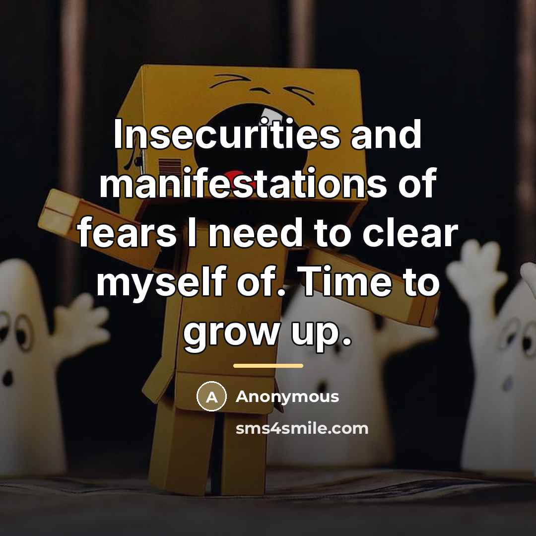 “Insecurities and manifestations of fears I need to clear myself…” quote by Anonymous