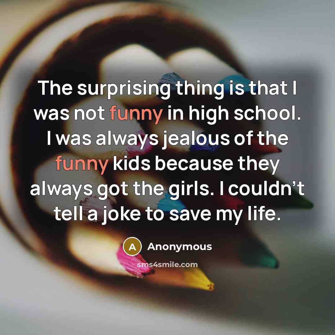 “The surprising thing is that I was not funny in…” quote by Anonymous