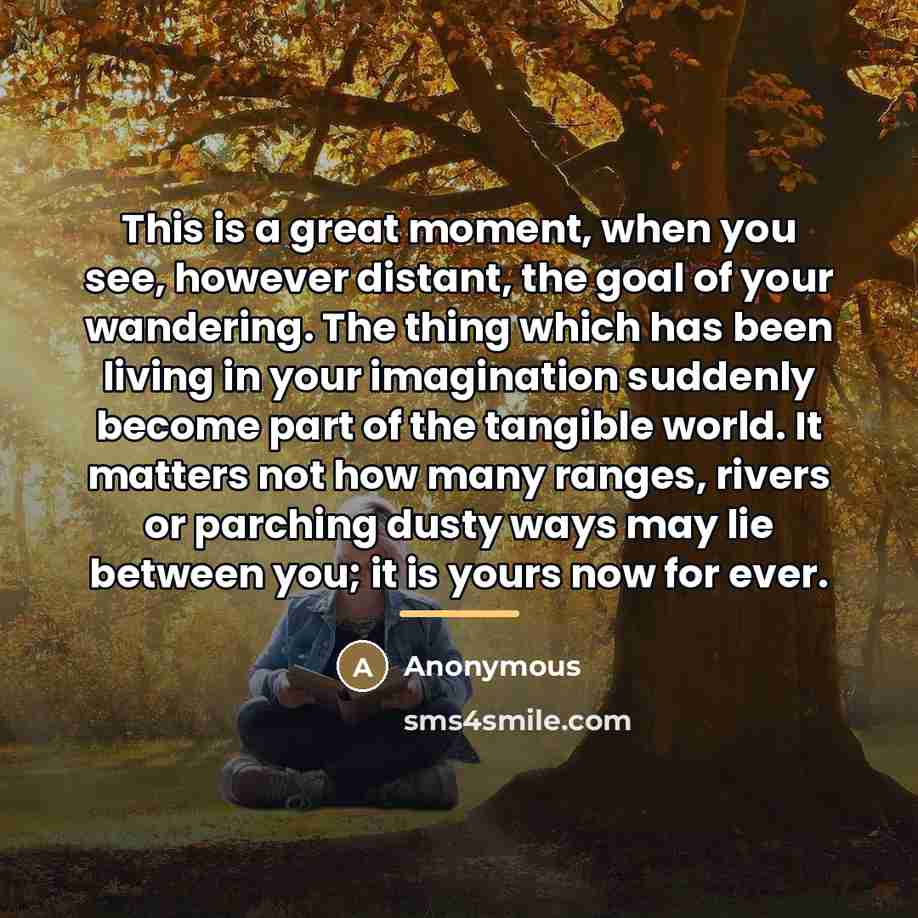 “This is a great moment, when you see, however distant,…” quote by Anonymous