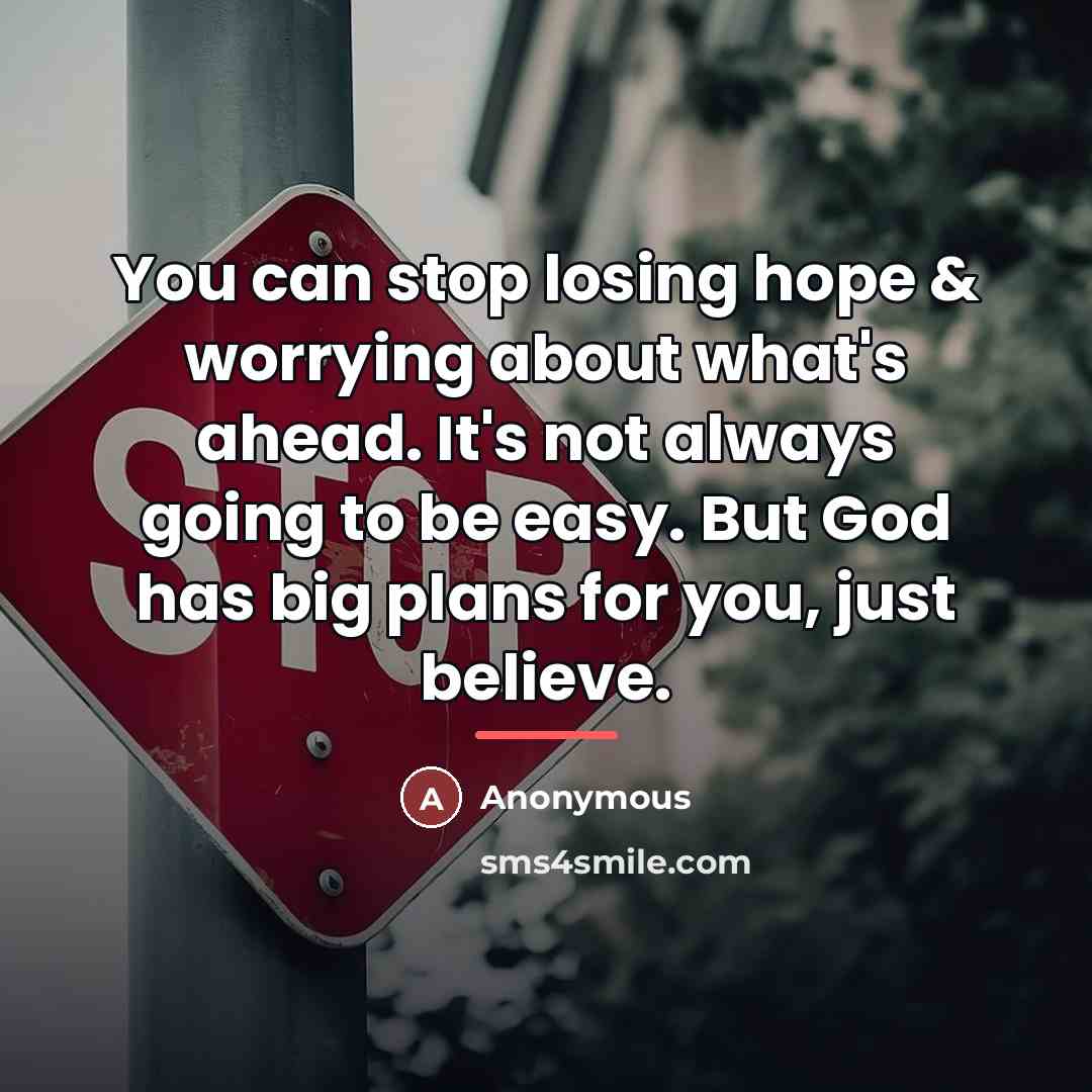 “You can stop losing hope & worrying about what's ahead.…” quote by Anonymous