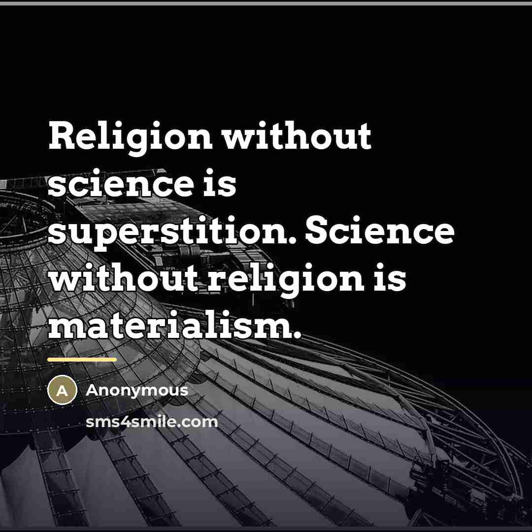“Religion without science is superstition. Science without religion is materialism.…” quote by Anonymous