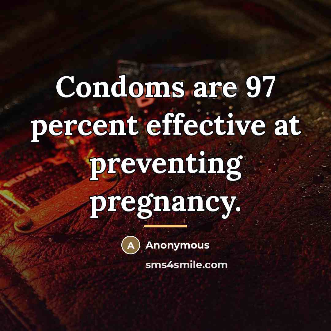 “Condoms are 97 percent effective at preventing pregnancy.…” quote by Anonymous