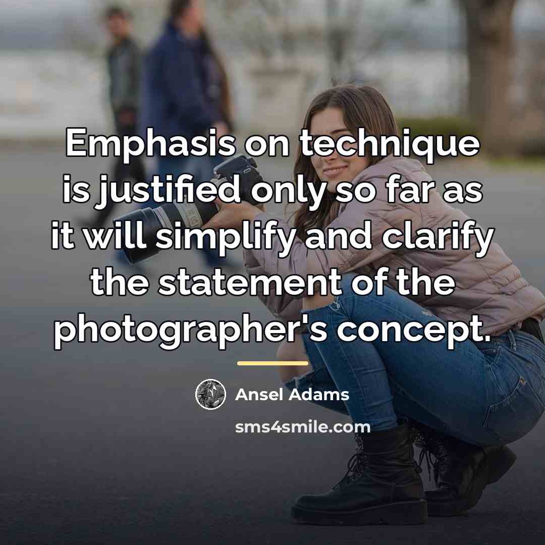 “Emphasis on technique is justified only so far as it…” quote by Ansel Adams
