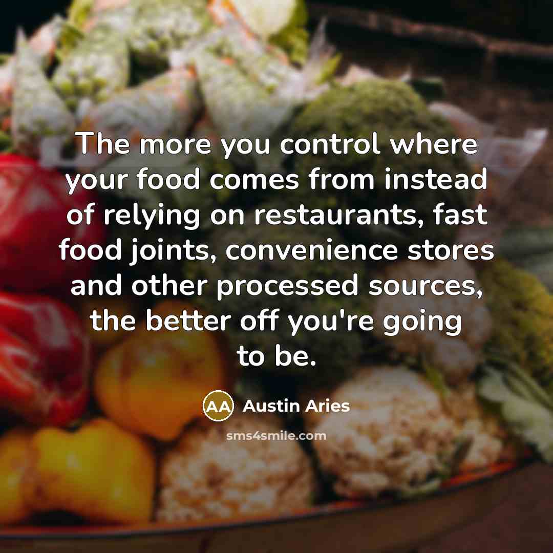 “The more you control where your food comes from instead…” quote by Austin Aries