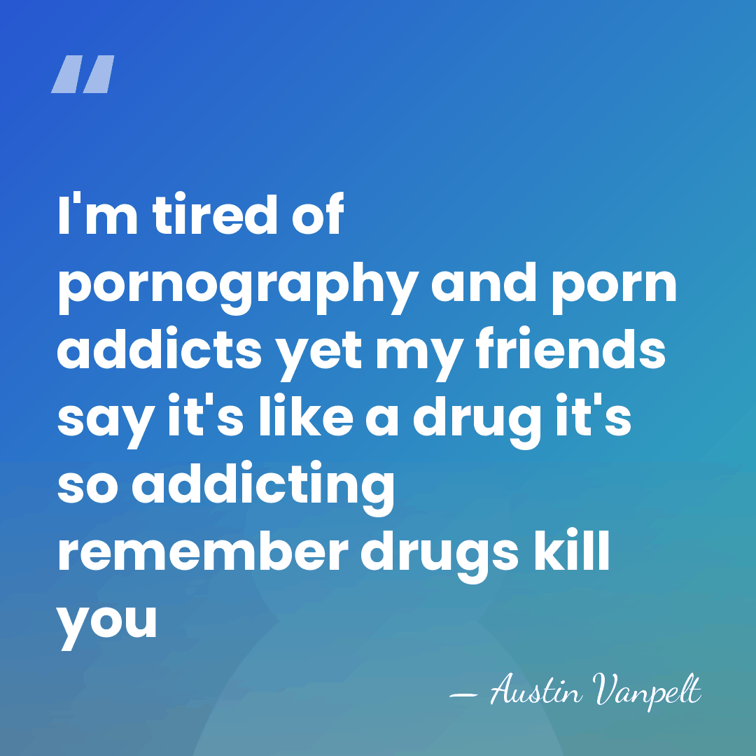 I'm tired of pornography and porn addicts yet my friends say it's&hellip; - Austin Vanpelt