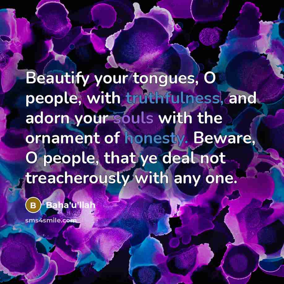 “Beautify your tongues, O people, with truthfulness, and adorn your…” quote by Bahá'u'lláh