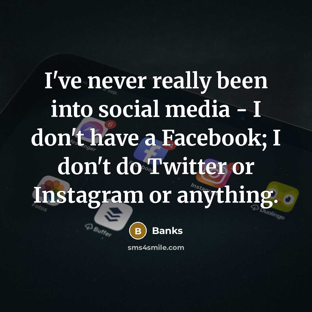 “I've never really been into social media - I don't…” quote by Banks