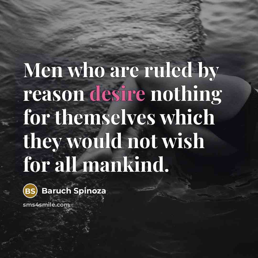 “Men who are ruled by reason desire nothing for themselves…” quote by Baruch Spinoza