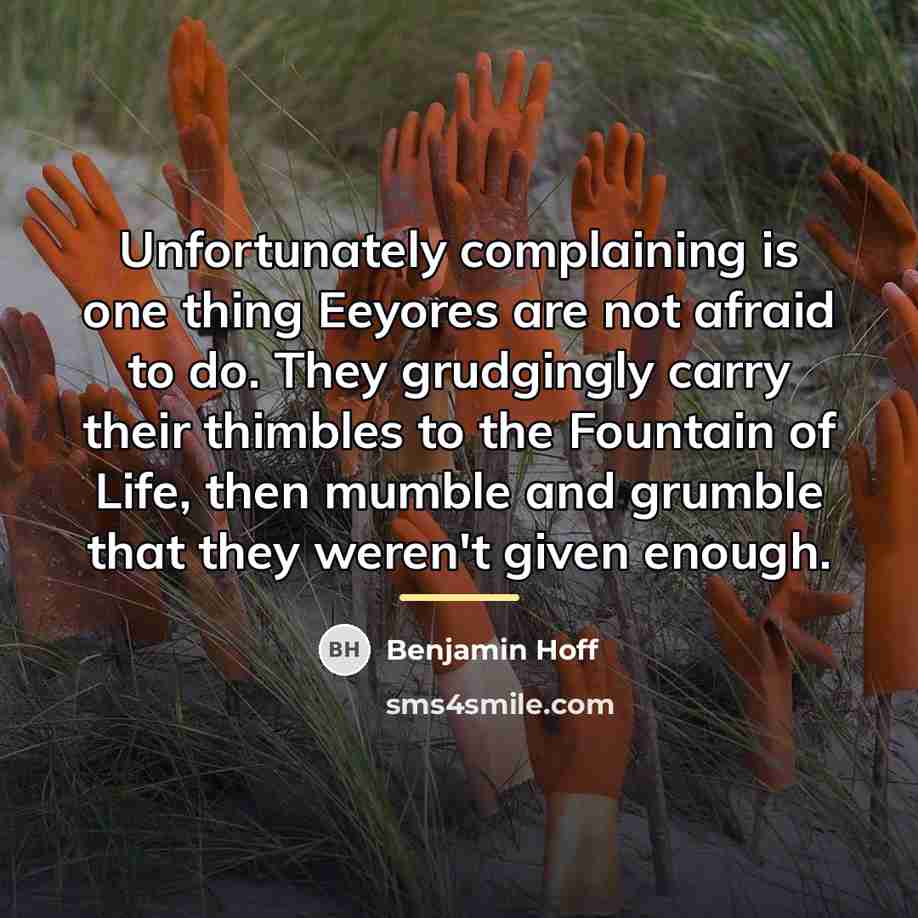 “Unfortunately complaining is one thing Eeyores are not afraid to…” quote by Benjamin Hoff