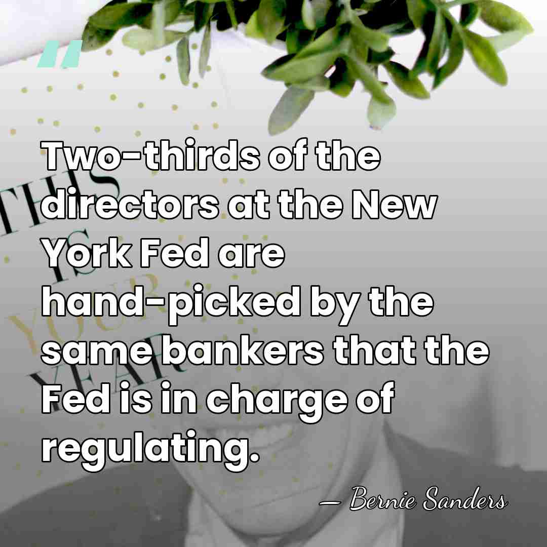 Two-thirds of the directors at the New York Fed are hand-picked by&hellip; - Bernie Sanders