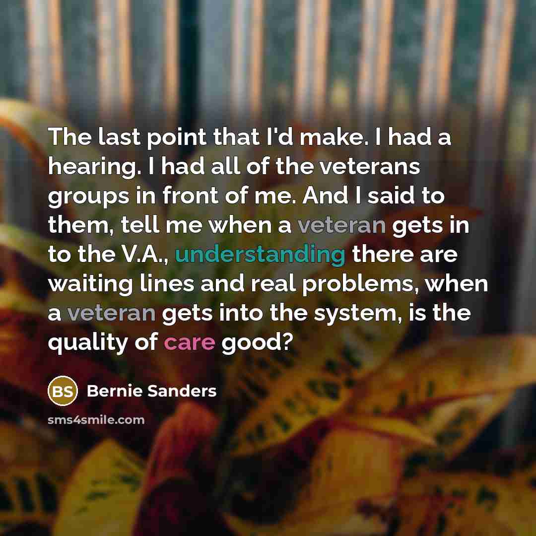 “The last point that I'd make. I had a hearing.…” quote by Bernie Sanders