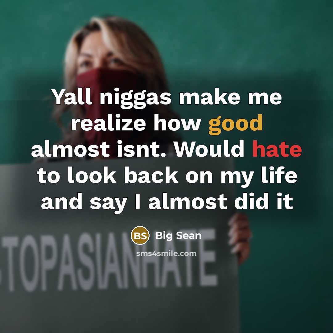 “Yall niggas make me realize how good almost isnt. Would…” quote by Big Sean