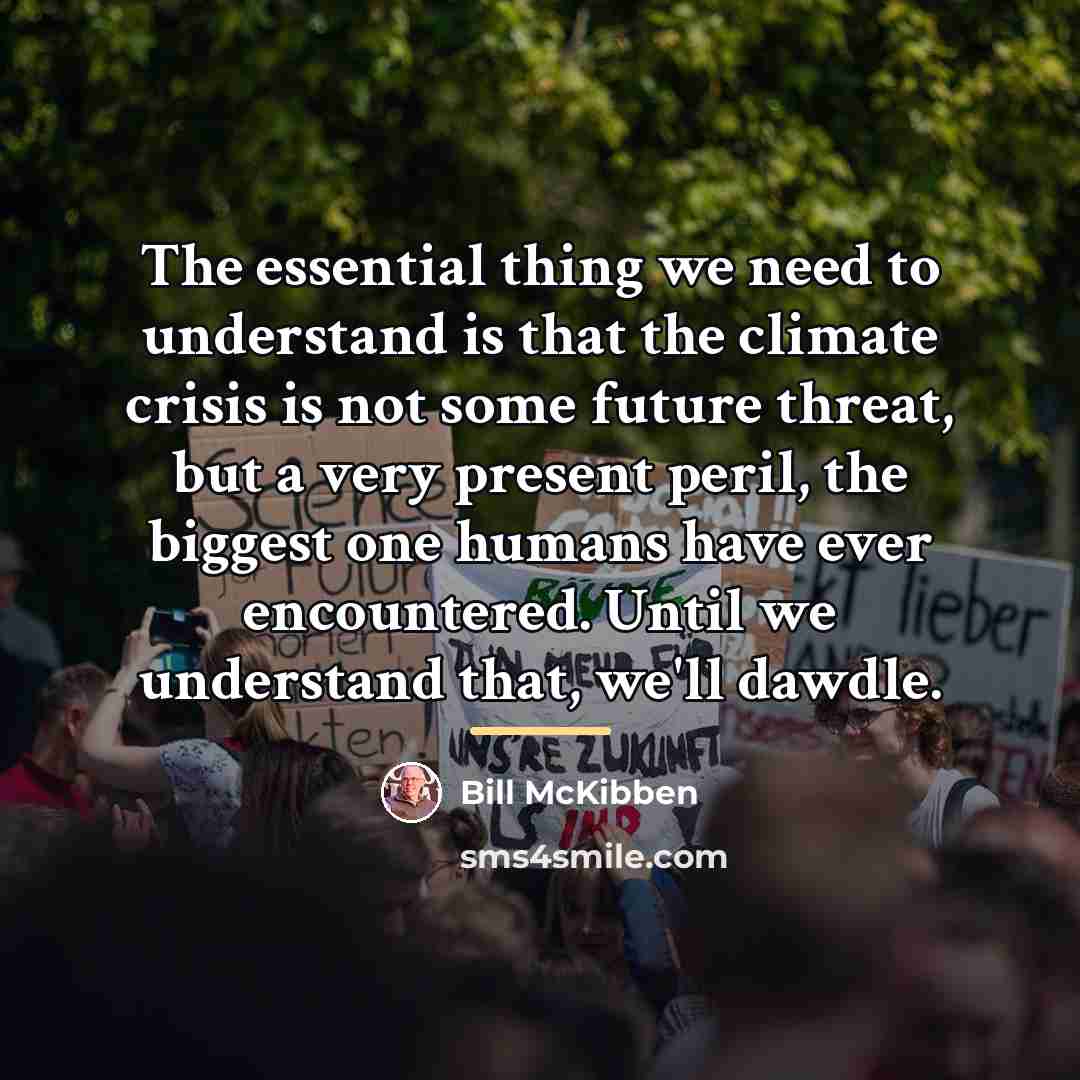 “The essential thing we need to understand is that the…” quote by Bill McKibben