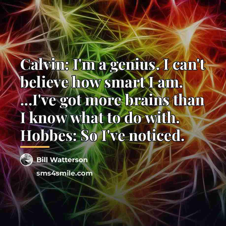 “Calvin: I'm a genius. I can't believe how smart I…” quote by Bill Watterson