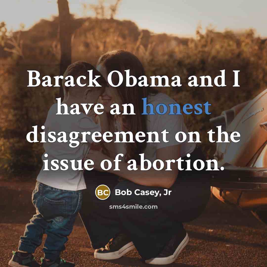 “Barack Obama and I have an honest disagreement on the…” quote by Bob Casey, Jr