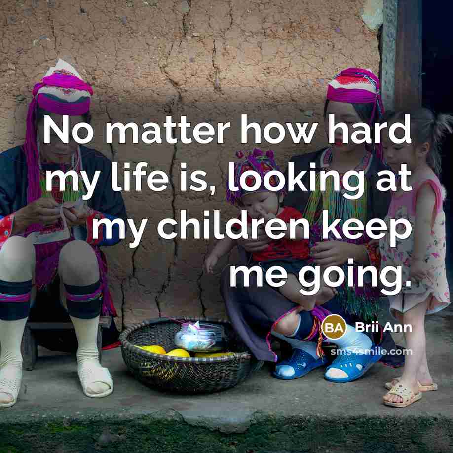 “No matter how hard my life is, looking at my…” quote by Brii Ann
