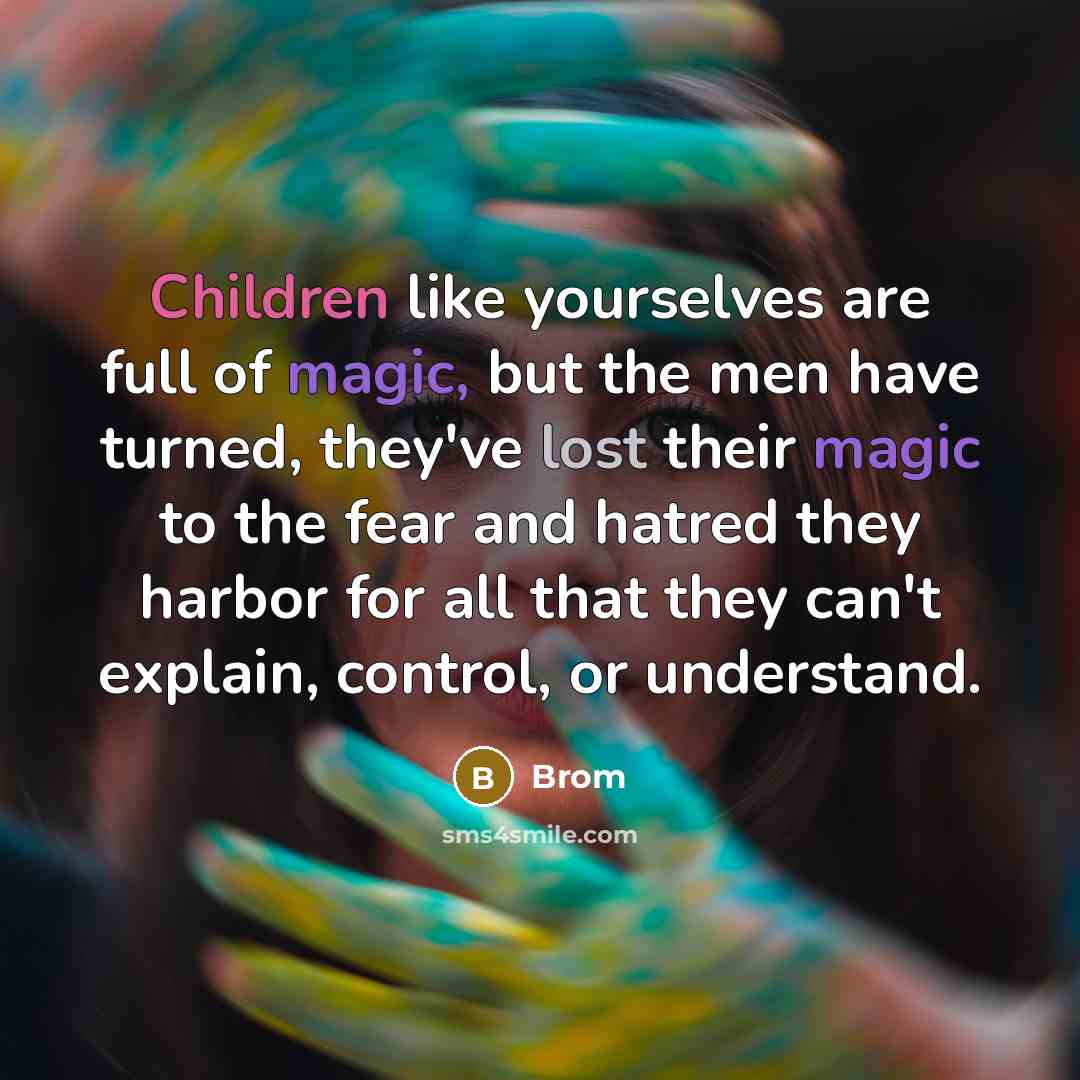 “Children like yourselves are full of magic, but the men…” quote by Brom