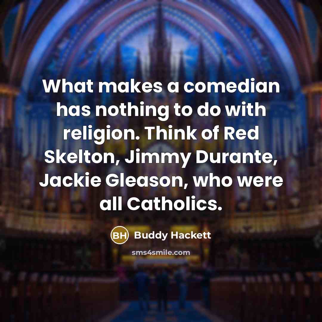 “What makes a comedian has nothing to do with religion.…” quote by Buddy Hackett